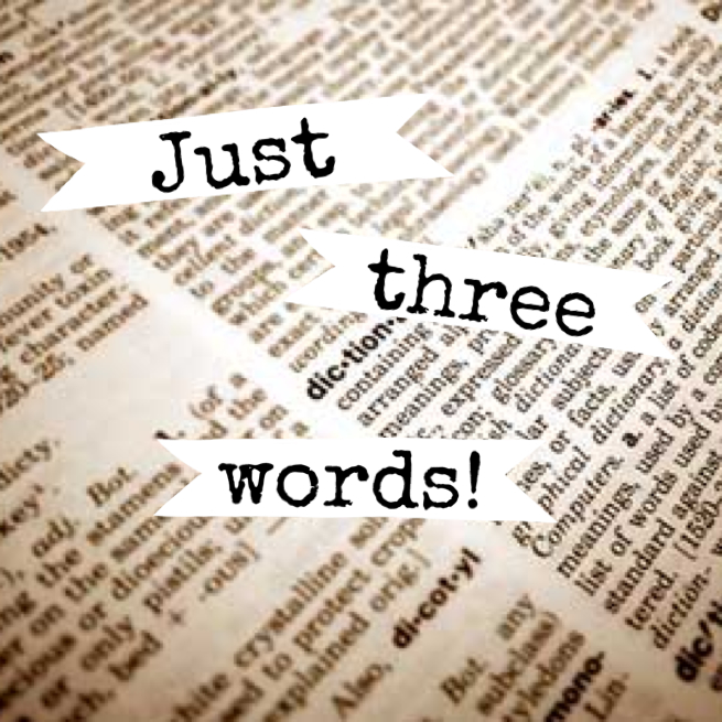 three words three words